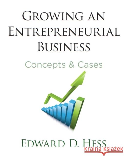 Growing an Entrepreneurial Business: Concepts and Cases Hess, Edward 9780804771412 Stanford University Press