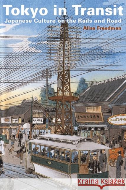 Tokyo in Transit: Japanese Culture on the Rails and Road Freedman, Alisa 9780804771443
