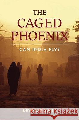 The Caged Phoenix: Can India Fly? Gupta, Dipankar 9780804771894