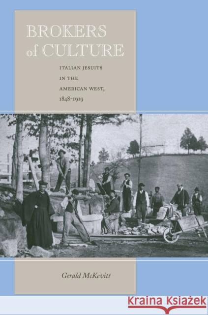 Brokers of Culture: Italian Jesuits in the American West, 1848-1919 McKevitt, Gerald 9780804772006