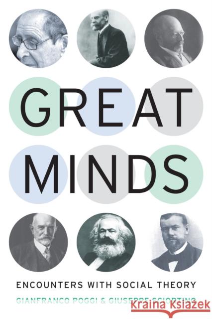 Great Minds: Encounters with Social Theory Poggi, Gianfranco 9780804772136