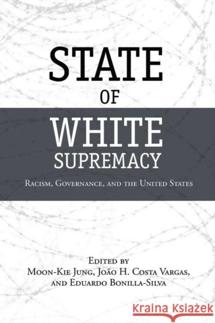 State of White Supremacy: Racism, Governance, and the United States Jung, Moon-Kie 9780804772198 Stanford University Press