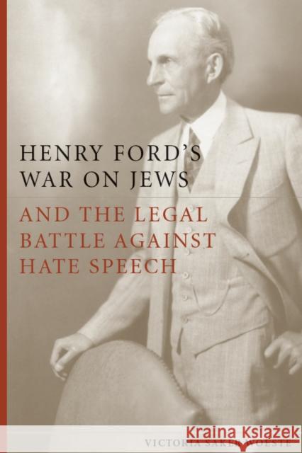 Henry Ford's War on Jews and the Legal Battle Against Hate Speech Victoria Woeste 9780804772341 Stanford University Press