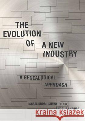 The Evolution of a New Industry: A Genealogical Approach Drori, Israel 9780804772709 Stanford University Press