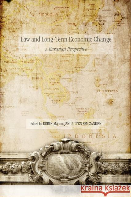 Law and Long-Term Economic Change: A Eurasian Perspective Ma, Debin 9780804772730