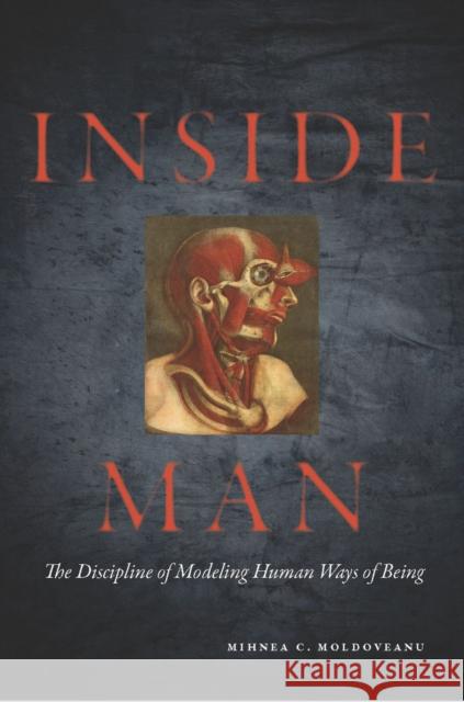 Inside Man: The Discipline of Modeling Human Ways of Being Moldoveanu, Mihnea 9780804773041 Stanford University Press