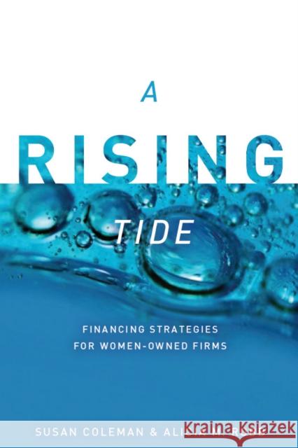 A Rising Tide: Financing Strategies for Women-Owned Firms Coleman, Susan 9780804773058 Stanford University Press