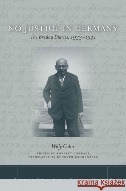 No Justice in Germany: The Breslau Diaries, 1933-1941 Willy 9780804773249