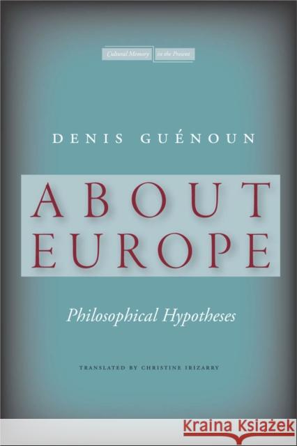 About Europe: Philosophical Hypotheses Guénoun, Denis 9780804773850 Stanford University Press