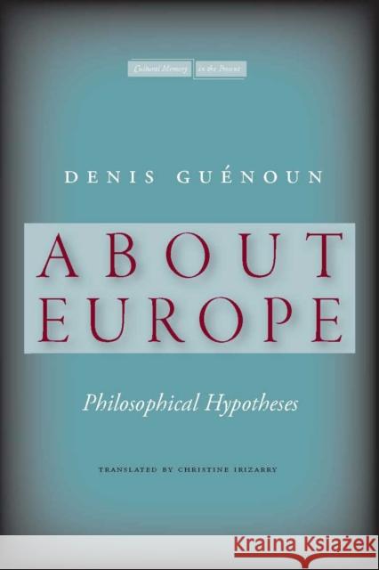 About Europe: Philosophical Hypotheses Guénoun, Denis 9780804773867 Stanford University Press