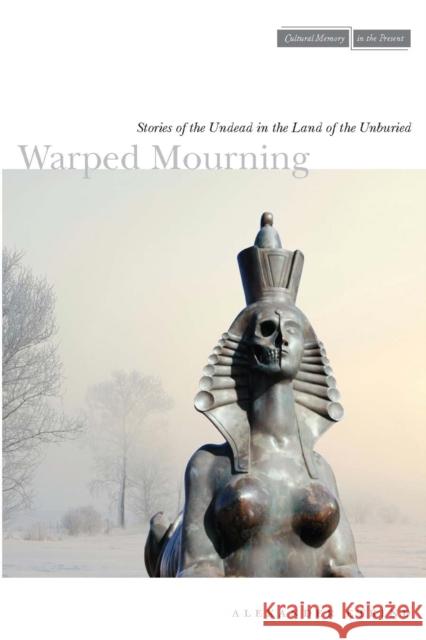 Warped Mourning: Stories of the Undead in the Land of the Unburied Etkind, Alexander 9780804773935 0