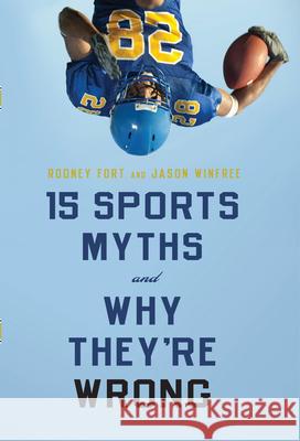 15 Sports Myths and Why They're Wrong Rodney D. Fort 9780804774369 Stanford University Press