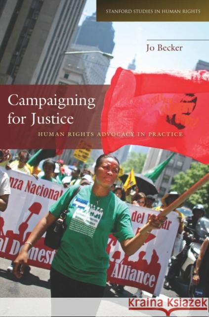 Campaigning for Justice: Human Rights Advocacy in Practice Becker, Jo 9780804774505 Stanford University Press