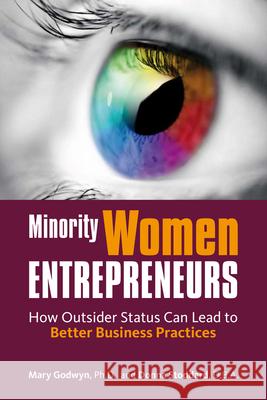 Minority Women Entrepreneurs: How Outsider Status Can Lead to Better Business Practices Mary Godwyn 9780804774789 Stanford University Press