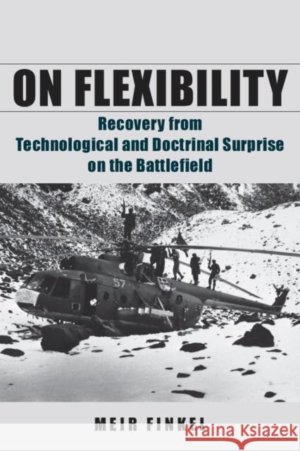 On Flexibility: Recovery from Technological and Doctrinal Surprise on the Battlefield Finkel, Meir 9780804774888 Stanford University Press