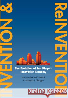 Invention and Reinvention: The Evolution of San Diegoas Innovation Economy Walshok, Mary Lindenstein 9780804775199