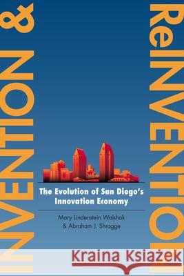 Invention and Reinvention: The Evolution of San Diegoas Innovation Economy Walshok, Mary Lindenstein 9780804775205