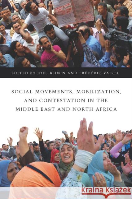 Social Movements, Mobilization, and Contestation in the Middle East and North Africa Joel Beinin Frederic Vairel 9780804775250 Stanford University Press