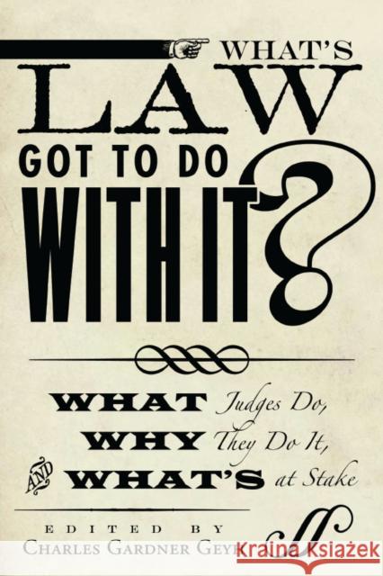 What's Law Got to Do with It?: What Judges Do, Why They Do It, and What's at Stake Geyh, Charles Gardner 9780804775328 Stanford University Press
