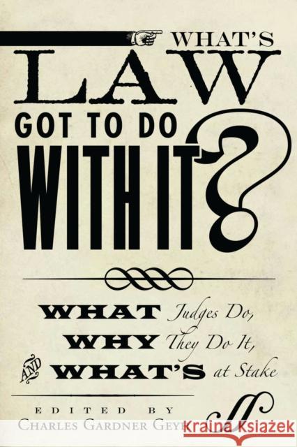 What's Law Got to Do with It?: What Judges Do, Why They Do It, and What's at Stake Geyh, Charles Gardner 9780804775335 Stanford University Press