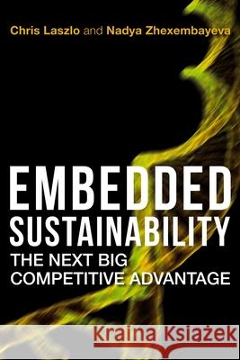 Embedded Sustainability: The Next Big Competitive Advantage Chris Laszlo 9780804775540 Not Avail