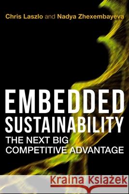 Embedded Sustainability: The Next Big Competitive Advantage Chris Laszlo 9780804775540