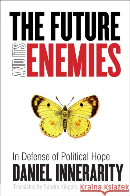 The Future and Its Enemies: In Defense of Political Hope Innerarity, Daniel 9780804775571 Stanford University Press