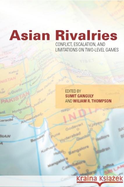 Asian Rivalries: Conflict, Escalation, and Limitations on Two-Level Games Ganguly, Sumit 9780804775953 Stanford University Press
