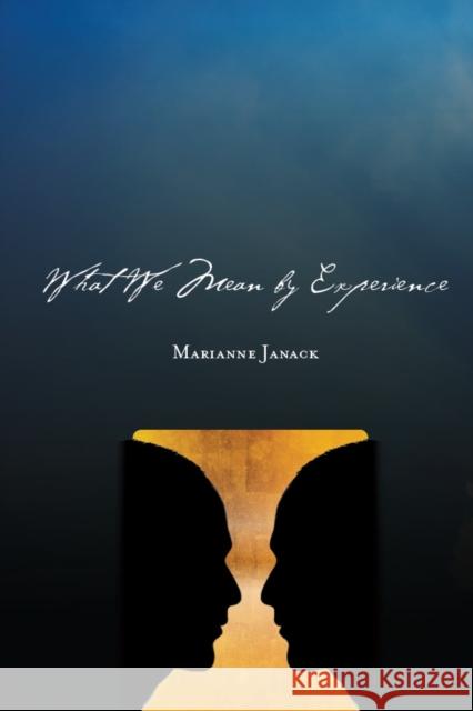 What We Mean by Experience Marianne Janack 9780804776141 Stanford University Press