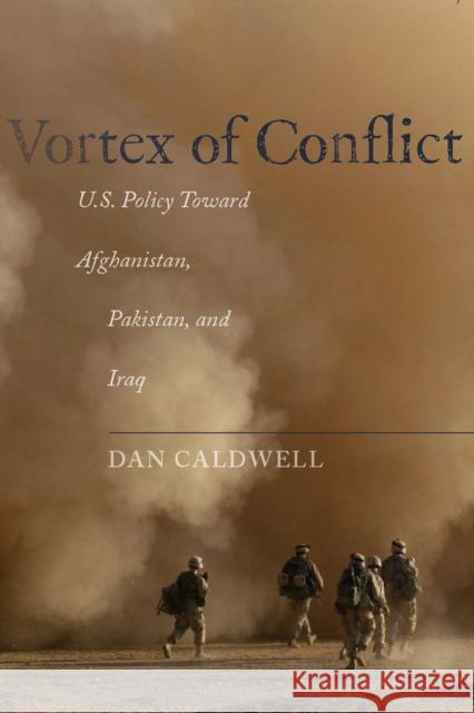 Vortex of Conflict: U.S. Policy Toward Afghanistan, Pakistan, and Iraq Caldwell, Dan 9780804776653