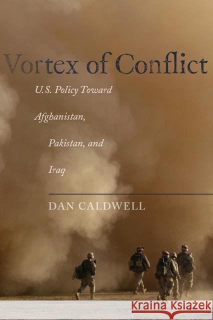 Vortex of Conflict: U.S. Policy Toward Afghanistan, Pakistan, and Iraq Caldwell, Dan 9780804776660 Stanford University Press