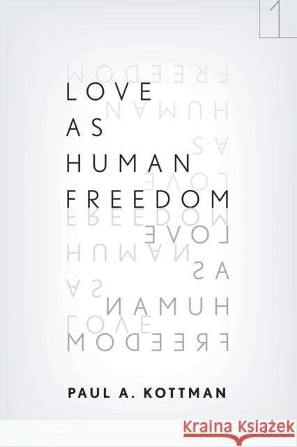Love as Human Freedom Kottman, Paul A. 9780804776769 Stanford University Press