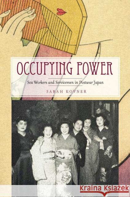 Occupying Power: Sex Workers and Servicemen in Postwar Japan Kovner, Sarah 9780804776912 Stanford University Press