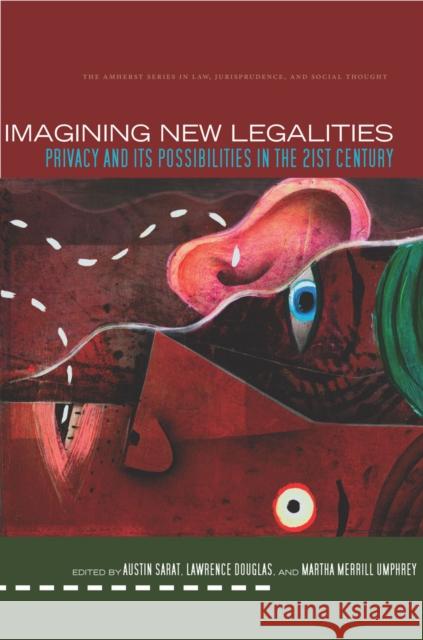 Imagining New Legalities: Privacy and Its Possibilities in the 21st Century Sarat, Austin 9780804777049 Stanford Law Books