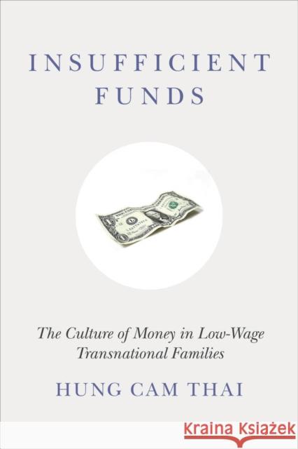 Insufficient Funds: The Culture of Money in Low-Wage Transnational Families Thai, Hung Cam 9780804777315 Stanford University Press
