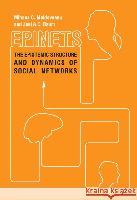 Epinets: The Epistemic Structure and Dynamics of Social Networks Mihnea C. Moldoveanu Joel Baum 9780804777919 Stanford University Press