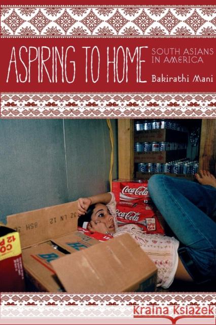 Aspiring to Home: South Asians in America Mani, Bakirathi 9780804778008