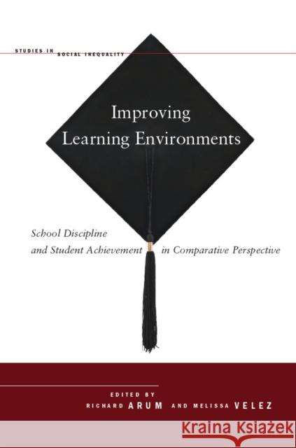 Improving Learning Environments: School Discipline and Student Achievement in Comparative Perspective Arum, Richard 9780804778039 Stanford University Press