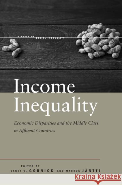 Income Inequality: Economic Disparities and the Middle Class in Affluent Countries Gornick, Janet C. 9780804778244 Stanford University Press