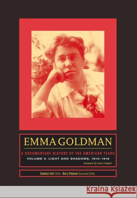 Emma Goldman: A Documentary History of the American Years, Volume 3: Light and Shadows, 1910-1916 Falk, Candace 9780804778541