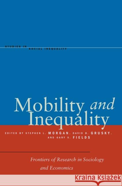 Mobility and Inequality: Frontiers of Research in Sociology and Economics Morgan, Stephen L. 9780804778619