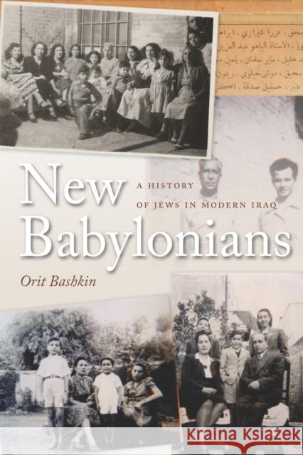 New Babylonians: A History of Jews in Modern Iraq Bashkin, Orit 9780804778749