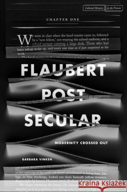 Flaubert Postsecular: Modernity Crossed Out Barbara Vinken 9780804780643 Stanford University Press