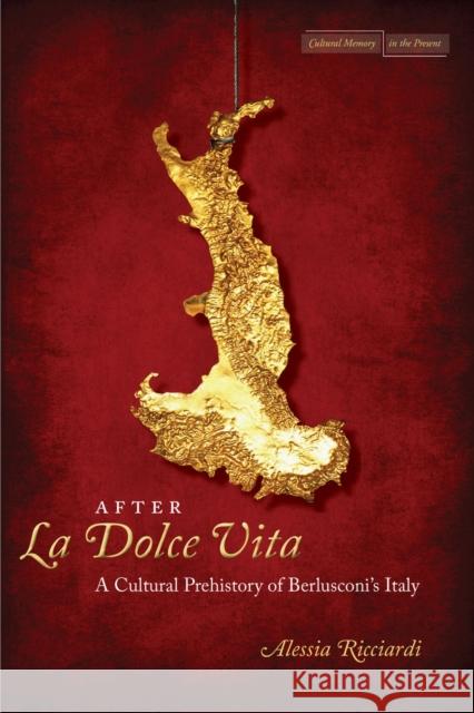 After La Dolce Vita: A Cultural Prehistory of Berlusconi's Italy Ricciardi, Alessia 9780804781497 0