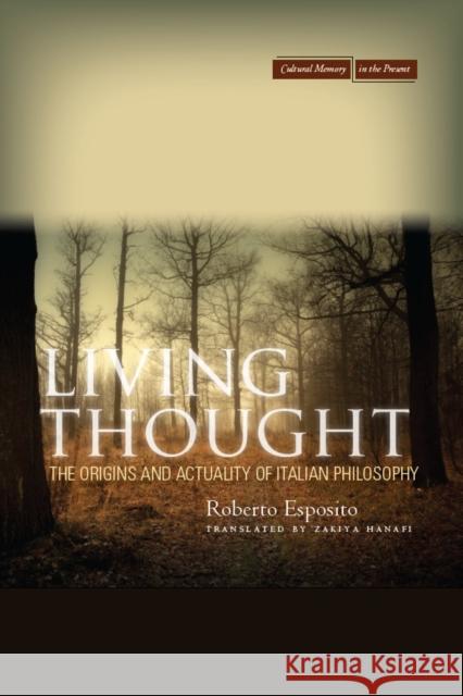 Living Thought: The Origins and Actuality of Italian Philosophy Esposito, Roberto 9780804781558 Stanford University Press