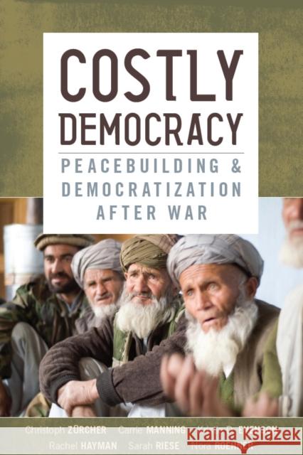 Costly Democracy: Peacebuilding and Democratization After War Christoph Zeurcher Christoph Zrcher Christoph Zurcher 9780804781985 Stanford University Press