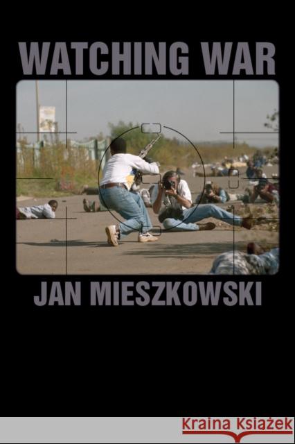 Watching War Jan Mieszkowski 9780804782395 Stanford University Press