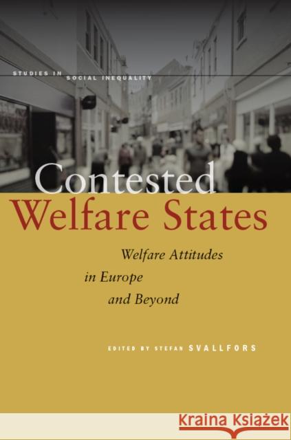 Contested Welfare States: Welfare Attitudes in Europe and Beyond Svallfors, Stefan 9780804782524