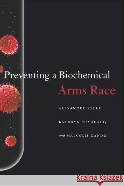 Preventing a Biochemical Arms Race Alexander Kelle Kathryn Nixdorff Malcolm Dando 9780804782753 Stanford University Press