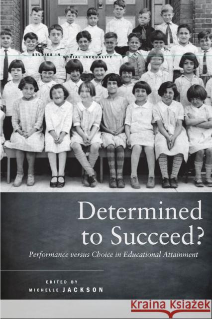 Determined to Succeed?: Performance Versus Choice in Educational Attainment Jackson, Michelle 9780804783026